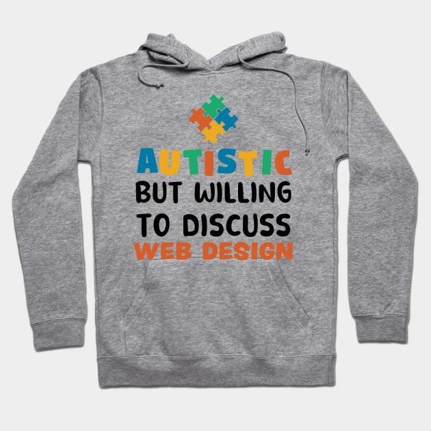 Autistic but willing to discuss Web Design Autism Gift Hoodie by qwertydesigns